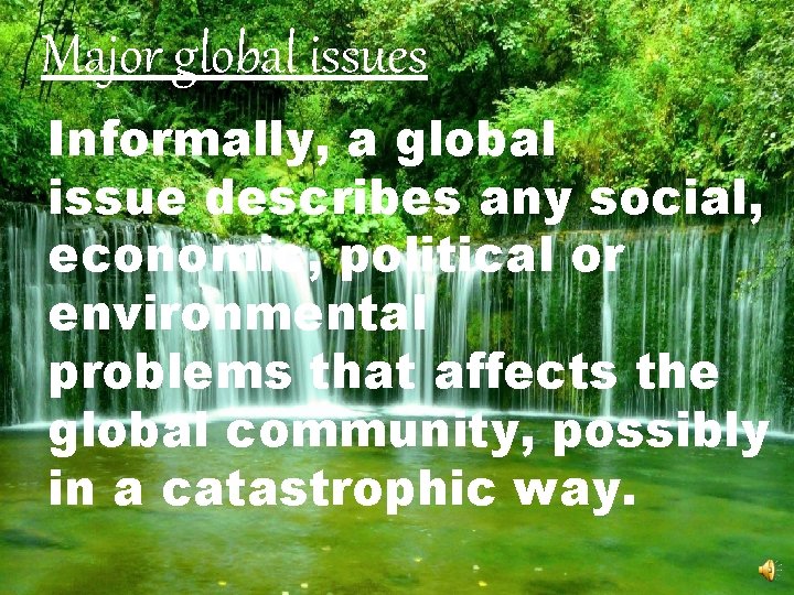 Major global issues Informally, a global issue describes any social, economic, political or environmental