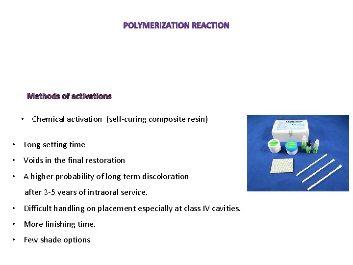 Methods of activations • Chemical activation (self-curing composite resin) • Long setting time •