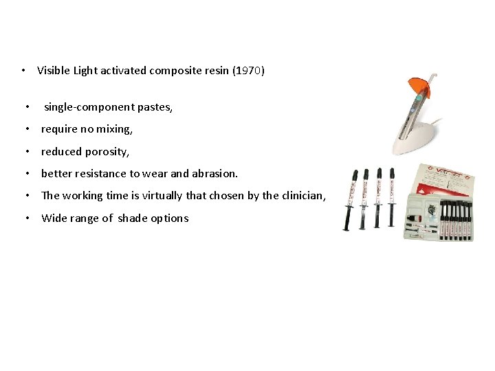  • Visible Light activated composite resin (1970) • single-component pastes, • require no