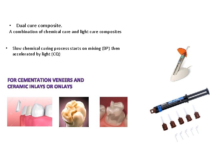  • Dual cure composite. A combination of chemical cure and light cure composites