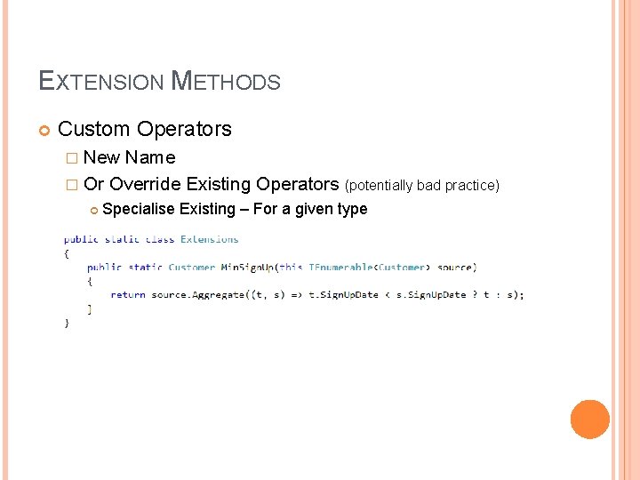 EXTENSION METHODS Custom Operators � New Name � Or Override Existing Operators (potentially bad