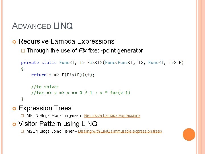 ADVANCED LINQ Recursive Lambda Expressions � Through the use of Fix fixed-point generator Expression