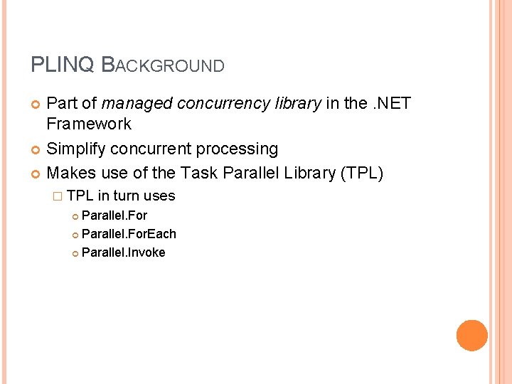 PLINQ BACKGROUND Part of managed concurrency library in the. NET Framework Simplify concurrent processing