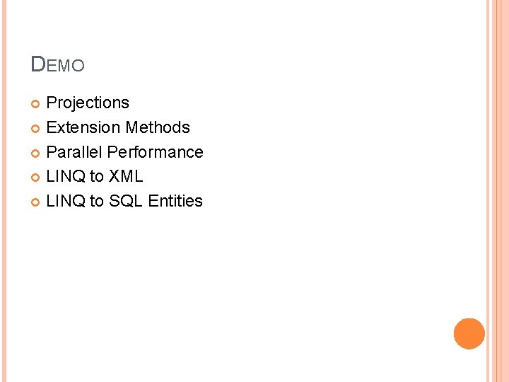 DEMO Projections Extension Methods Parallel Performance LINQ to XML LINQ to SQL Entities 