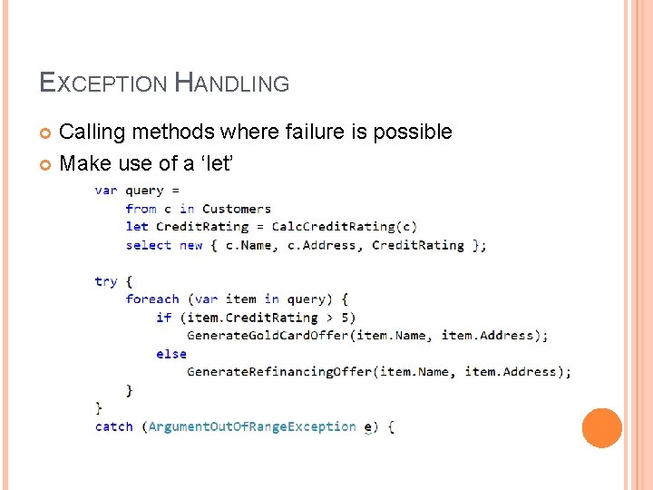 EXCEPTION HANDLING Calling methods where failure is possible Make use of a ‘let’ 