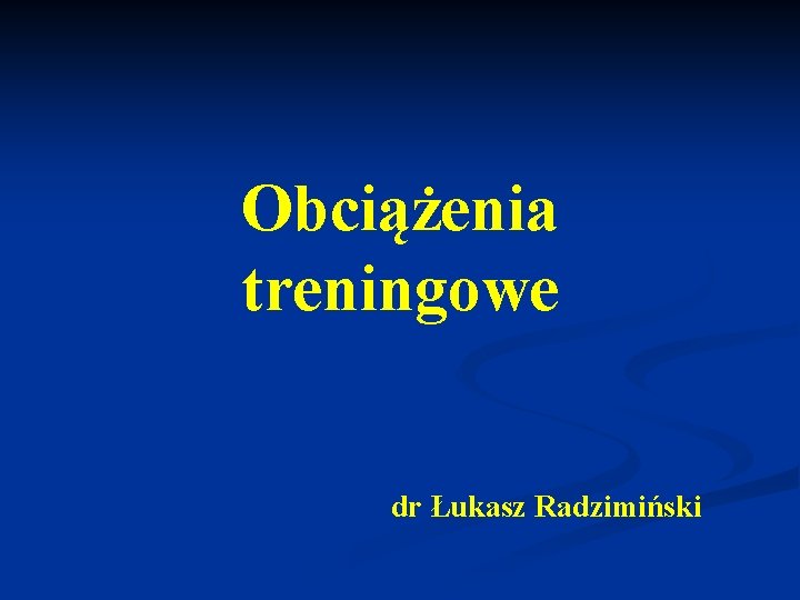 Obciążenia treningowe dr Łukasz Radzimiński 