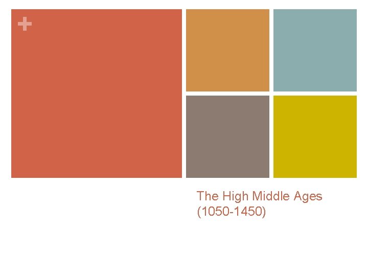 + The High Middle Ages (1050 -1450) 