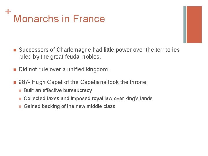 + Monarchs in France n Successors of Charlemagne had little power over the territories