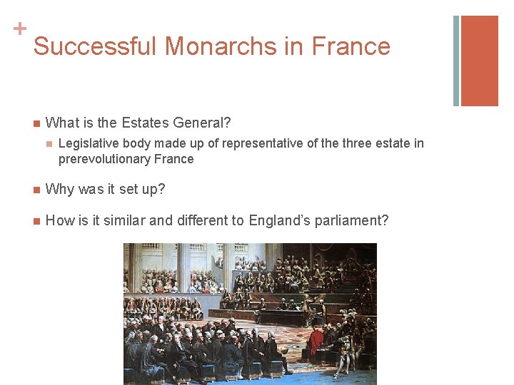 + Successful Monarchs in France n What is the Estates General? n Legislative body