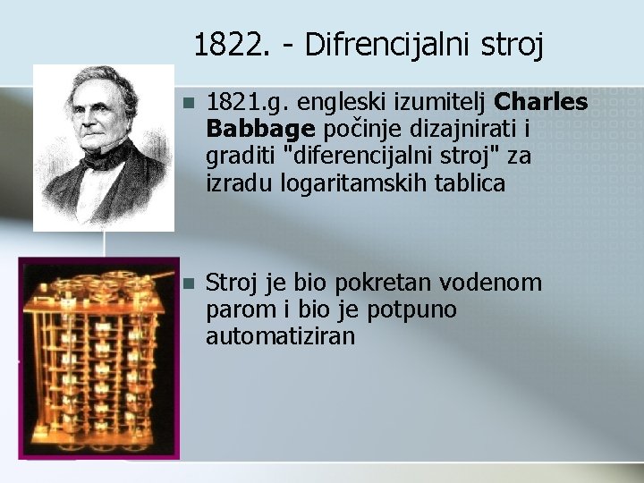 1822. - Difrencijalni stroj n 1821. g. engleski izumitelj Charles Babbage počinje dizajnirati i