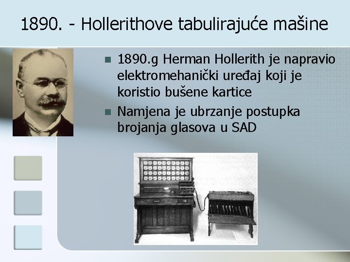 1890. - Hollerithove tabulirajuće mašine n n 1890. g Herman Hollerith je napravio elektromehanički