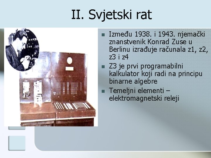 II. Svjetski rat n n n Između 1938. i 1943. njemački znanstvenik Konrad Zuse