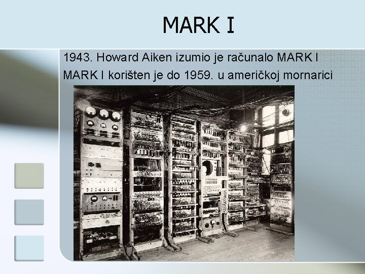 MARK I 1943. Howard Aiken izumio je računalo MARK I korišten je do 1959.