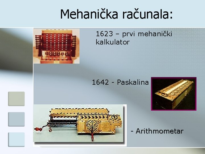 Mehanička računala: 1623 – prvi mehanički kalkulator 1642 - Paskalina - Arithmometar 