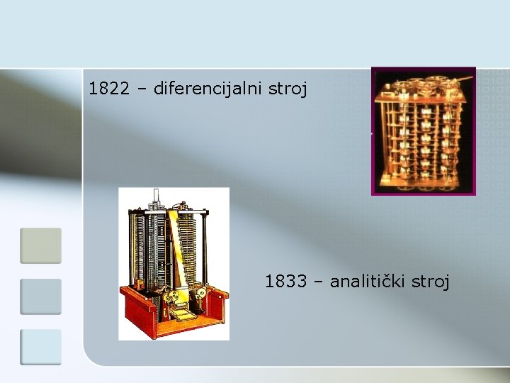 1822 – diferencijalni stroj 1833 – analitički stroj 