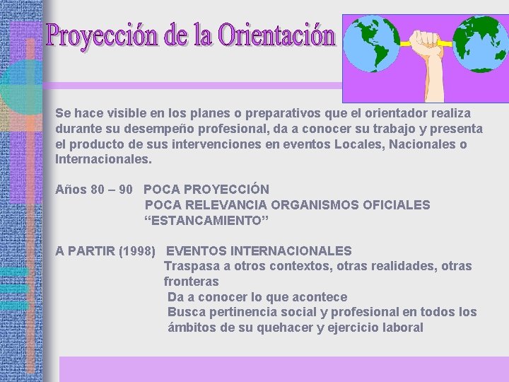 Se hace visible en los planes o preparativos que el orientador realiza durante su