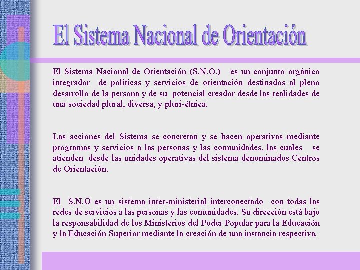 El Sistema Nacional de Orientación (S. N. O. ) es un conjunto orgánico integrador