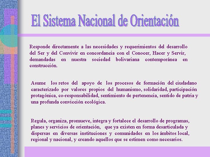 Responde directamente a las necesidades y requerimientos del desarrollo del Ser y del Convivir