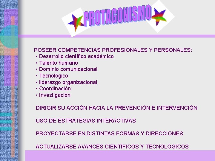 POSEER COMPETENCIAS PROFESIONALES Y PERSONALES: • Desarrollo científico académico • Talento humano • Dominio