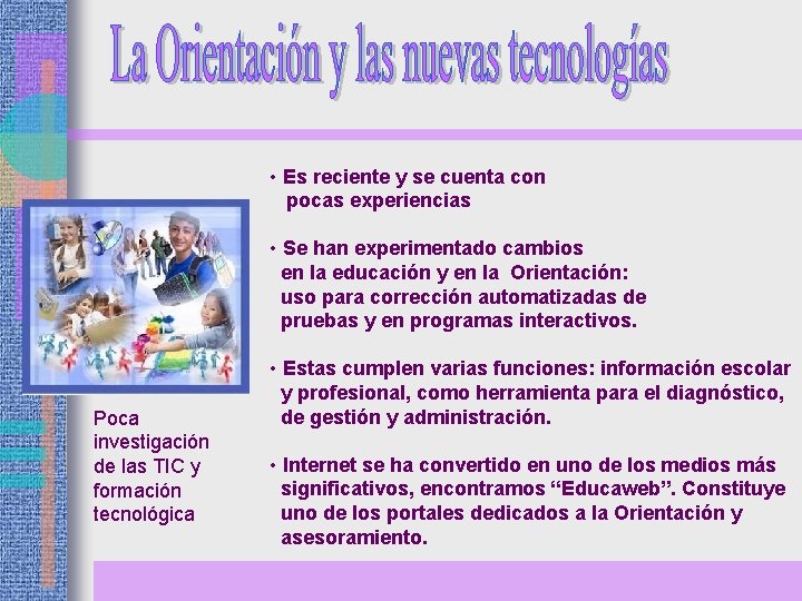  • Es reciente y se cuenta con pocas experiencias • Se han experimentado