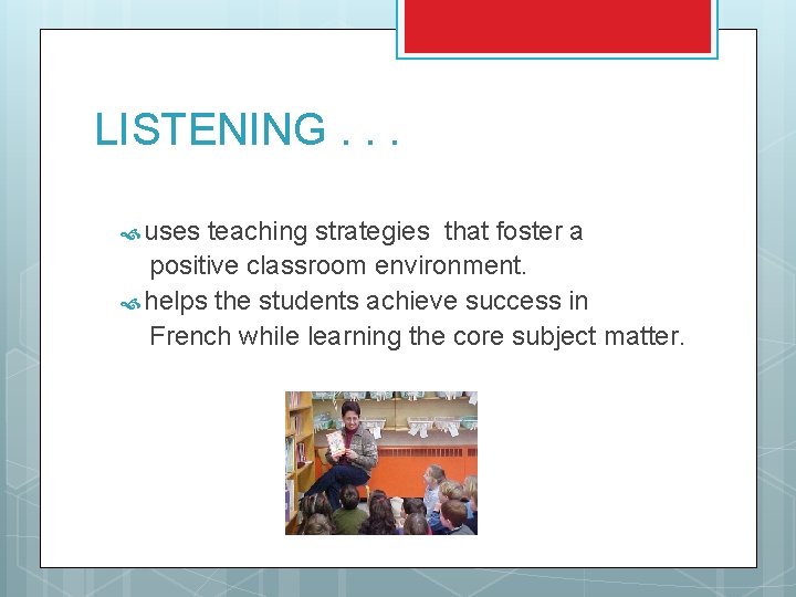 LISTENING. . . uses teaching strategies that foster a positive classroom environment. helps the LISTENING. . . uses teaching strategies that foster a positive classroom environment. helps the
