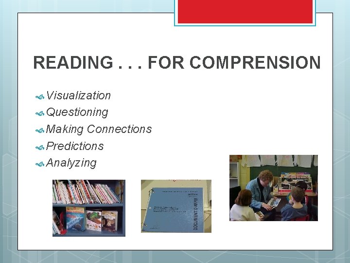 READING. . . FOR COMPRENSION Visualization Questioning Making Connections Predictions Analyzing READING. . . FOR COMPRENSION Visualization Questioning Making Connections Predictions Analyzing