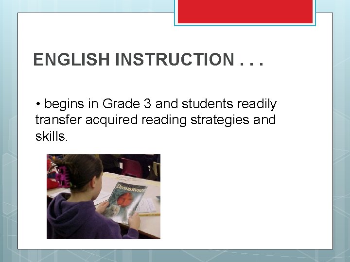ENGLISH INSTRUCTION. . . • begins in Grade 3 and students readily transfer acquired ENGLISH INSTRUCTION. . . • begins in Grade 3 and students readily transfer acquired