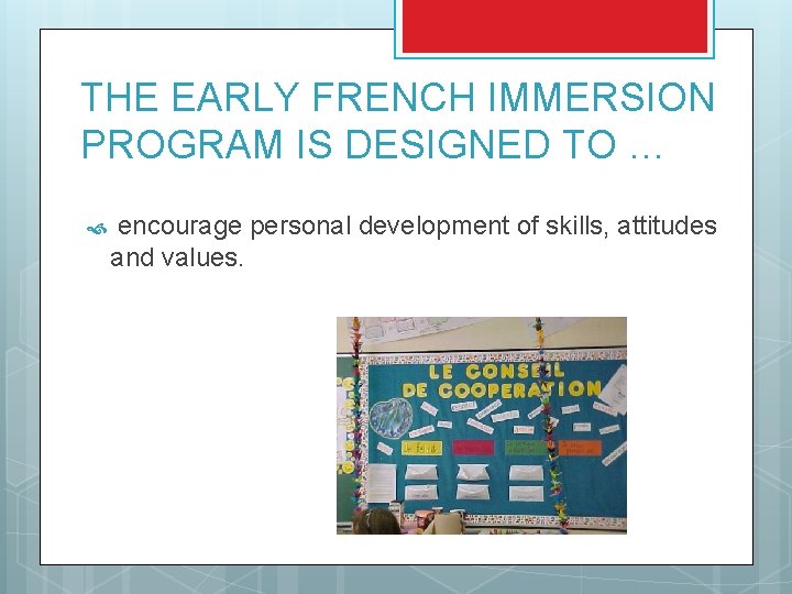 THE EARLY FRENCH IMMERSION PROGRAM IS DESIGNED TO … encourage personal development of skills, THE EARLY FRENCH IMMERSION PROGRAM IS DESIGNED TO … encourage personal development of skills,