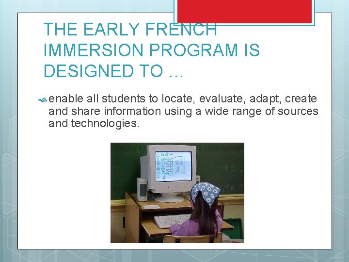 THE EARLY FRENCH IMMERSION PROGRAM IS DESIGNED TO … enable all students to locate, THE EARLY FRENCH IMMERSION PROGRAM IS DESIGNED TO … enable all students to locate,