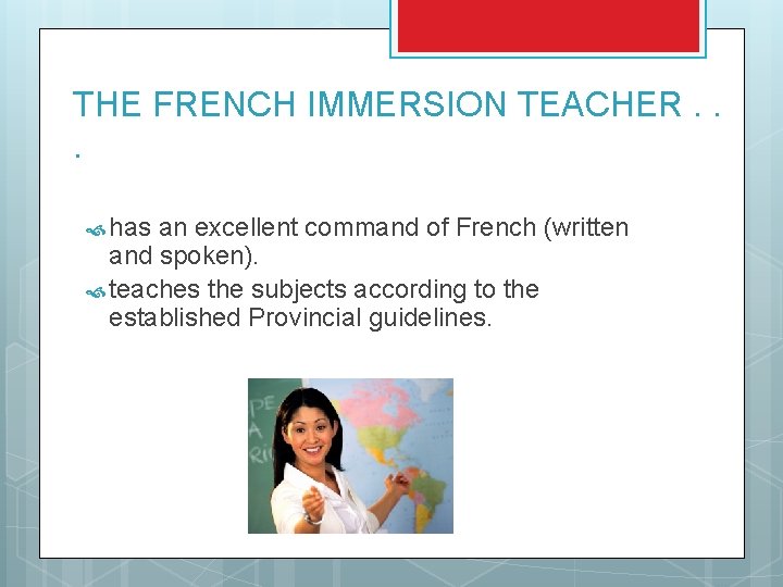 THE FRENCH IMMERSION TEACHER. . . has an excellent command of French (written and THE FRENCH IMMERSION TEACHER. . . has an excellent command of French (written and