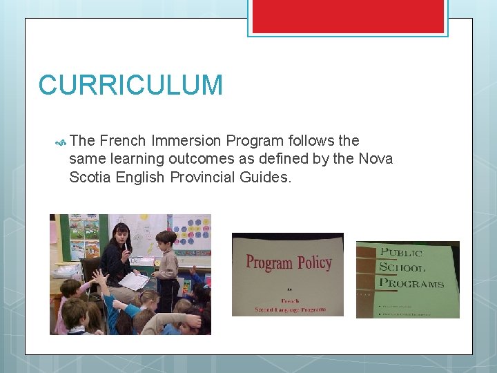 CURRICULUM The French Immersion Program follows the same learning outcomes as defined by the CURRICULUM The French Immersion Program follows the same learning outcomes as defined by the