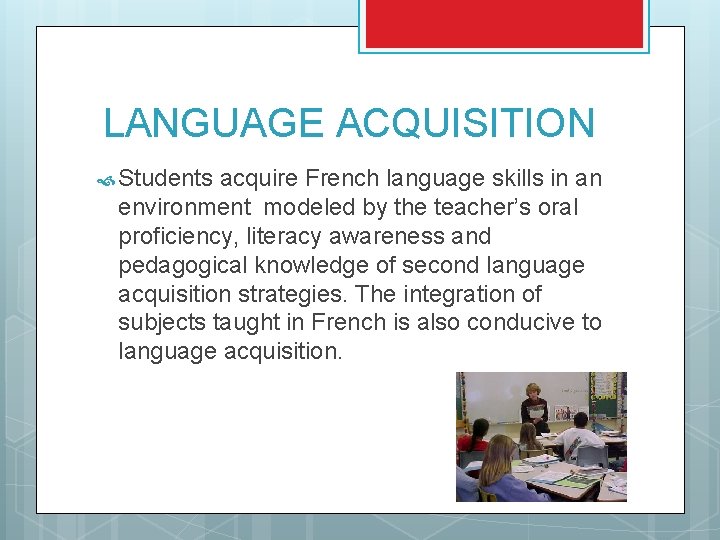 LANGUAGE ACQUISITION Students acquire French language skills in an environment modeled by the teacher’s LANGUAGE ACQUISITION Students acquire French language skills in an environment modeled by the teacher’s