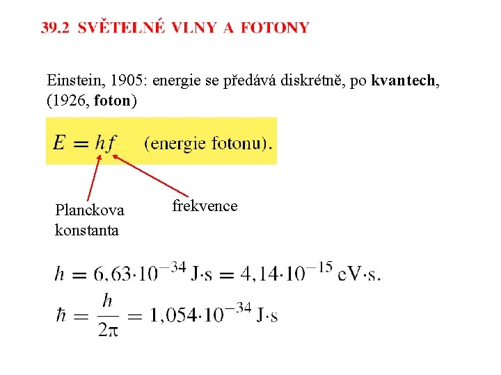 Einstein, 1905: energie se předává diskrétně, po kvantech, (1926, foton) Planckova konstanta frekvence 