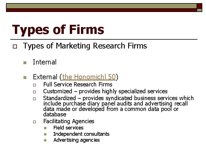 Types of Firms o Types of Marketing Research Firms n Internal n External (the