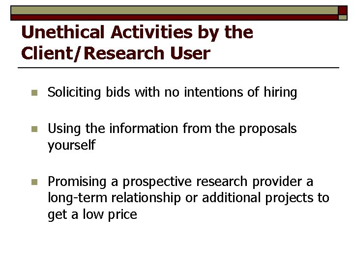 Unethical Activities by the Client/Research User n Soliciting bids with no intentions of hiring