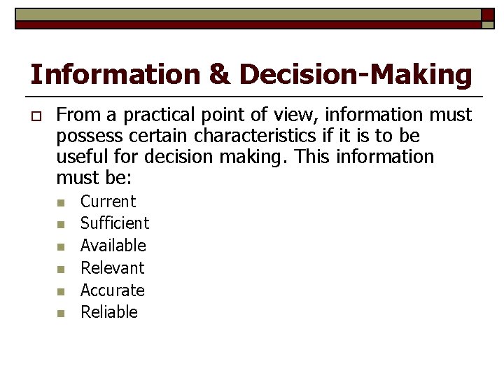 Information & Decision-Making o From a practical point of view, information must possess certain