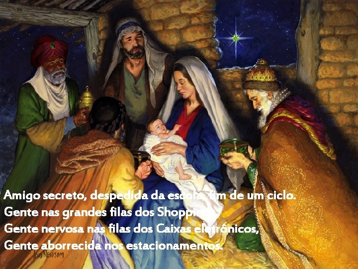 Amigo secreto, despedida da escola, fim de um ciclo. Gente nas grandes filas dos