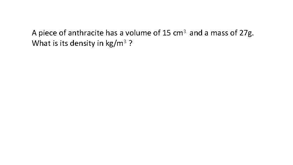 A piece of anthracite has a volume of 15 cm 3 and a mass