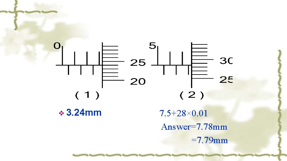 v 3. 24 mm 7. 5+28× 0. 01 Answer=7. 78 mm =7. 79 mm