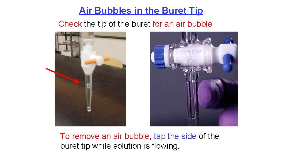 Air Bubbles in the Buret Tip Check the tip of the buret for an
