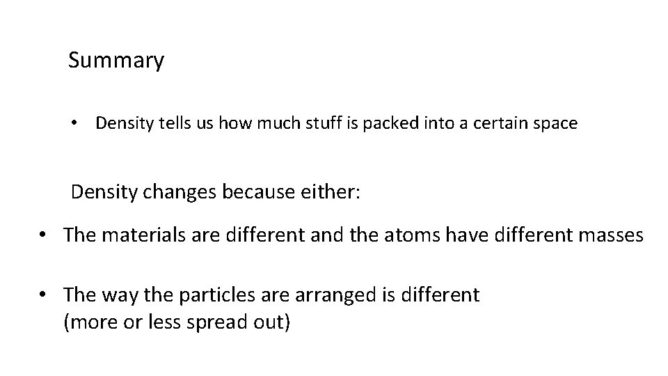 Summary • Density tells us how much stuff is packed into a certain space