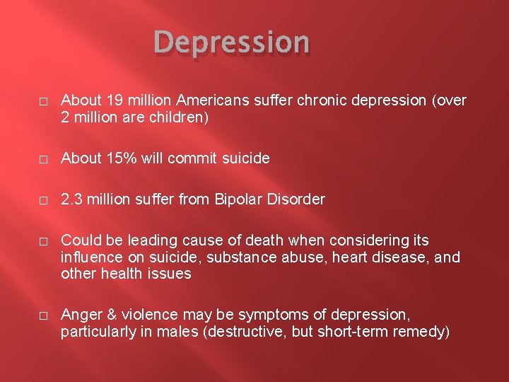 Depression � About 19 million Americans suffer chronic depression (over 2 million are children)