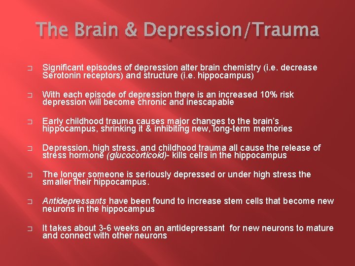 The Brain & Depression/Trauma � Significant episodes of depression alter brain chemistry (i. e.