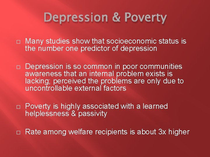 Depression & Poverty � Many studies show that socioeconomic status is the number one