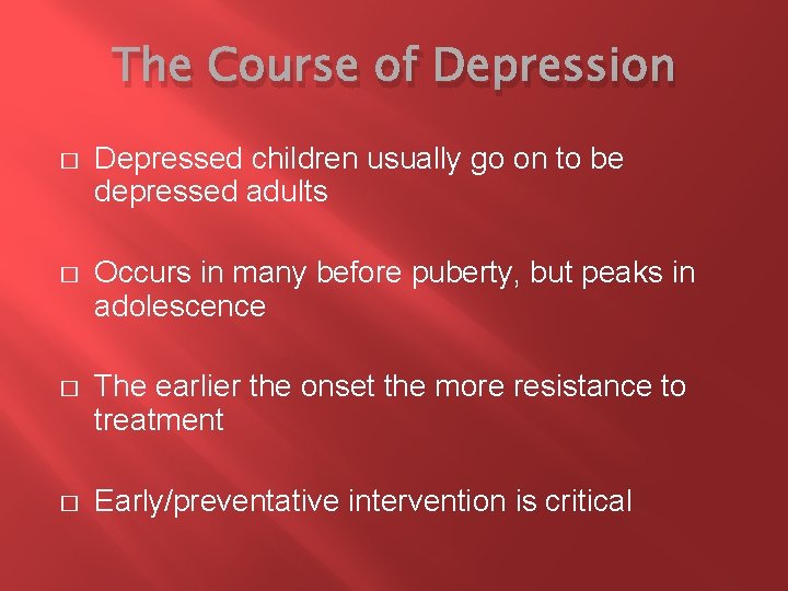 The Course of Depression � Depressed children usually go on to be depressed adults