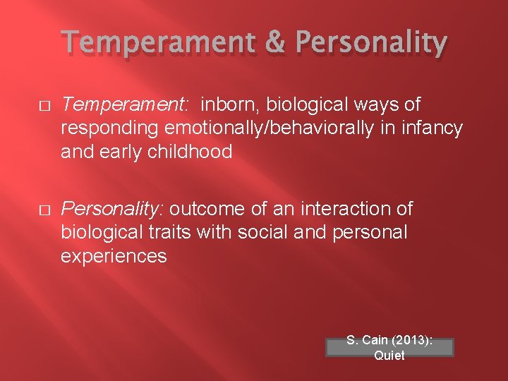 Temperament & Personality � Temperament: inborn, biological ways of responding emotionally/behaviorally in infancy and