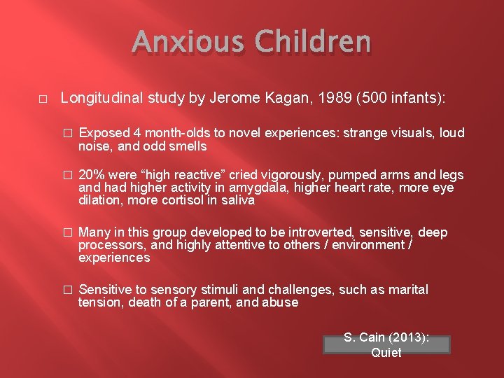 Anxious Children � Longitudinal study by Jerome Kagan, 1989 (500 infants): � Exposed 4