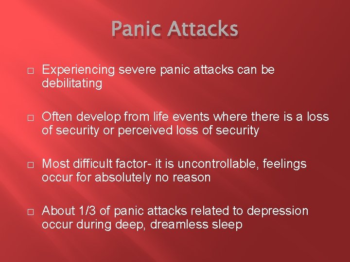 Panic Attacks � Experiencing severe panic attacks can be debilitating � Often develop from