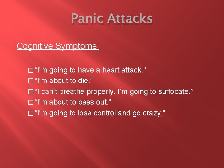 Panic Attacks Cognitive Symptoms: � “I’m going to have a heart attack. ” �