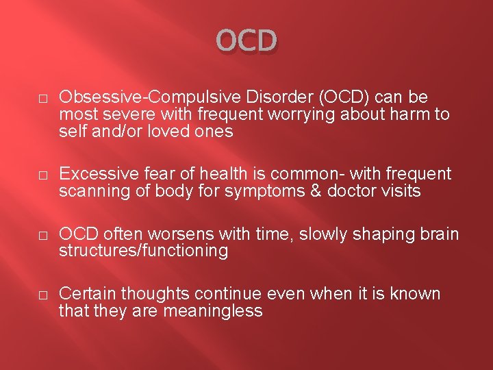 OCD � Obsessive-Compulsive Disorder (OCD) can be most severe with frequent worrying about harm